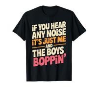 Funny Saying Me and The Boys Boppin Noise Joke Women Men T-Shirt