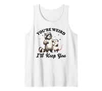Funny Saying Meme Quote - You´re Weird I´ll Keep You Tank Top