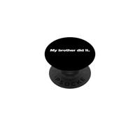 Funny Saying My Brother Did Sarcastic Humorous PopSockets Adhesive PopGrip