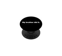 Funny Saying My Brother Did Sarcastic Humorous PopSockets Adhesive PopGrip