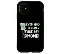 Funny Saying Never Had A Teacher Take My Wall Phone Case for iPhone 11
