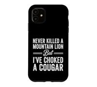 Funny Saying Never Killed Mountain Lion But Choked Cougar Case for iPhone 11