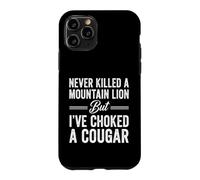 Funny Saying Never Killed Mountain Lion But Choked Cougar Case for iPhone 11 Pro