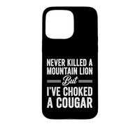 Funny Saying Never Killed Mountain Lion But Choked Cougar Case for iPhone 15 Pro Max