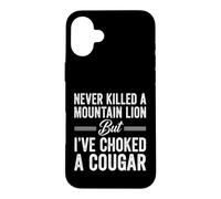 Funny Saying Never Killed Mountain Lion But Choked Cougar Case for iPhone 16 Plus