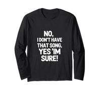 Funny Saying No I Dont Have That Song Yes Im Sure Long Sleeve T-Shirt