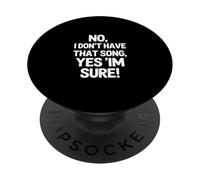Funny Saying No I Dont Have That Song Yes Im Sure PopSockets Adhesive PopGrip