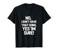 Funny Saying No I Dont Have That Song Yes Im Sure T-Shirt