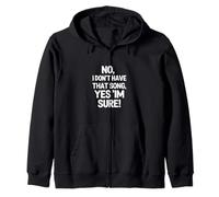 Funny Saying No I Dont Have That Song Yes Im Sure Zip Hoodie