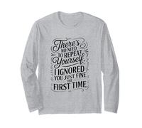 Funny Saying No Need Repeat Yourself I Ignored You Long Sleeve T-Shirt