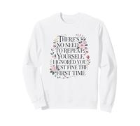 Funny Saying No Need Repeat Yourself I Ignored You Sweatshirt
