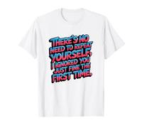 Funny Saying No Need Repeat Yourself I Ignored You T-Shirt