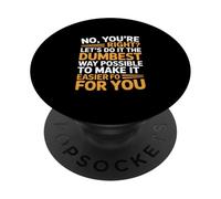 Funny Saying No Youre Right Lets Do It Dumbest Way PopSockets Adhesive PopGrip