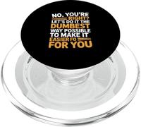 Funny Saying No Youre Right Lets Do It Dumbest Way PopSockets PopGrip for MagSafe