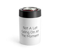 Funny Saying Not a Lot Going On at The Moment Women Men Lazy Hilarious Sarcastic Pun Sarcasm Exhausted Sayings Can Holder 12oz