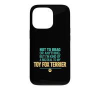 Funny Saying Not Brag Anything But Im Kind Big Deal My Toy Case for iPhone 13 Pro