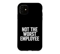 Funny Saying Not The Worst Employee Sarcastic Case for iPhone 11