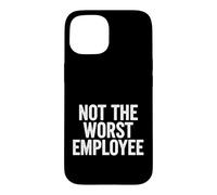 Funny Saying Not The Worst Employee Sarcastic Case for iPhone 15