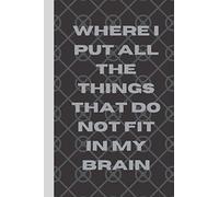 Funny Saying Notebook: Where I put all the things that do not fit in my brain