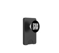 Funny Saying Only Here Till The Lottery Humorous PopSockets PopWallet for MagSafe