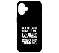 Funny Saying Please Confirm You Tried Thinking Case for iPhone 16
