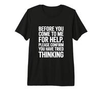 Funny Saying Please Confirm You Tried Thinking Premium T-Shirt