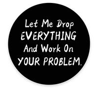 Funny Saying Round Mouse Pad, Let Me Drop Everything And Work On Your Problem Gaming Mouse Pad Mat Mousepad With Non-Slip Rubber Backed
