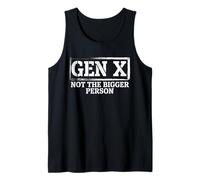 Funny Saying Sarcastic Gen X Not The Bigger Person Tank Top