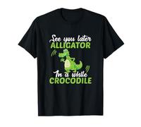 Funny Saying See You Later Alligator In A While Crocodile T-Shirt