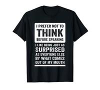 Funny Saying Slogan I Prefer Not To Think Before Speaking T-Shirt