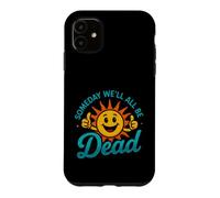 Funny Saying Someday All Dead Sun Sarcastic Case for iPhone 11