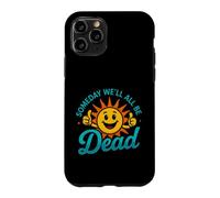Funny Saying Someday All Dead Sun Sarcastic Case for iPhone 11 Pro