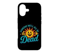 Funny Saying Someday All Dead Sun Sarcastic Case for iPhone 17