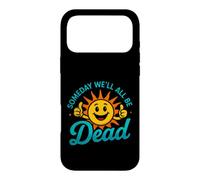 Funny Saying Someday All Dead Sun Sarcastic Case for iPhone 17 Pro Max