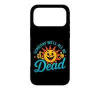 Funny Saying Someday All Dead Sun Sarcastic Case for iPhone 17 Pro Max