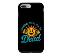 Funny Saying Someday All Dead Sun Sarcastic Case for iPhone 7 Plus/8 Plus
