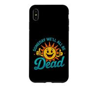 Funny Saying Someday All Dead Sun Sarcastic Case for iPhone XS Max