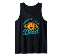 Funny Saying Someday All Dead Sun Sarcastic Tank Top
