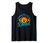 Funny Saying Someday All Dead Sun Sarcastic Tank Top