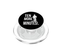 Funny Saying Ten More Minutes Sarcastic Humorous PopSockets PopGrip for MagSafe