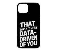 Funny Saying That Wasnt Very Data Driven Of You Case for iPhone 15 Plus