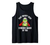 Funny Saying that Wasnt Very Evidence Based You Tank Top