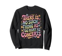 Funny Saying There Is No Such Thing As Too Many Concerts Sweatshirt
