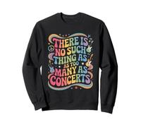 Funny Saying There Is No Such Thing As Too Many Concerts Sweatshirt
