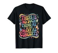 Funny Saying There is No Such Thing As Too Many Concerts T-Shirt