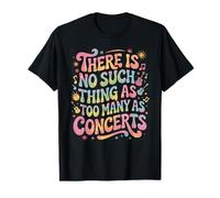 Funny Saying There is No Such Thing As Too Many Concerts T-Shirt