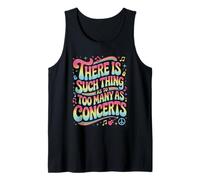 Funny Saying There is No Such Thing As Too Many Concerts Tank Top