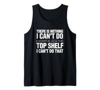 Funny Saying There Nothing Except Reach The Shelf Tank Top
