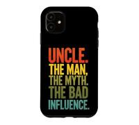 Funny Saying Uncle The Man The Myth The Bad Influence Case for iPhone 11