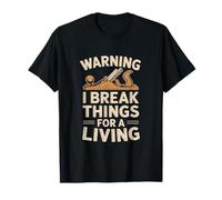 Funny Saying Warning I Break Things for A Living T-Shirt
